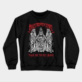 Take me to my grave Crewneck Sweatshirt